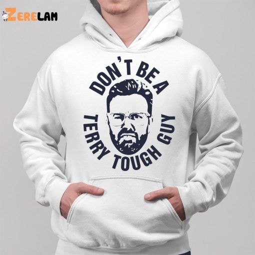 Don’t Be A Terry Tough Guy Shirt