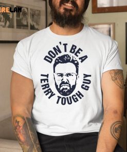 Dont Be A Terry Tough Guy Shirt 9 1