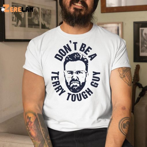 Don’t Be A Terry Tough Guy Shirt