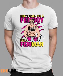 Dont Call Me A Femboy Im A Femman Shirt 1 1