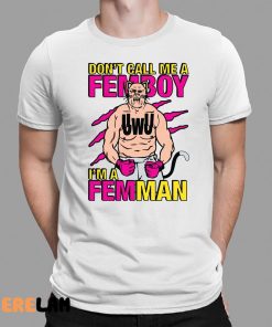 Don’t Call Me A Femboy I’m A Femman Shirt