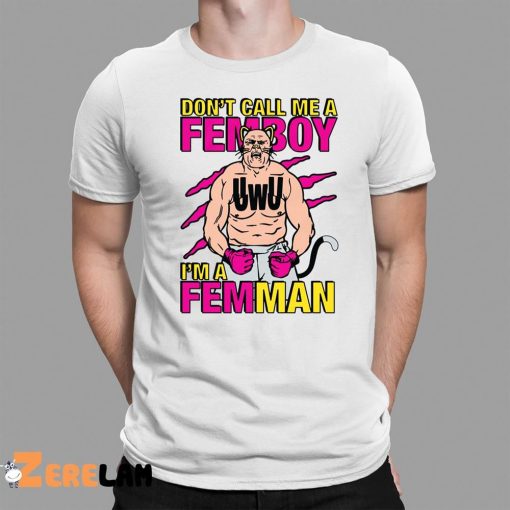 Don’t Call Me A Femboy I’m A Femman Shirt