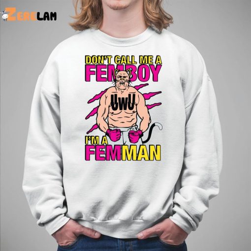 Don’t Call Me A Femboy I’m A Femman Shirt