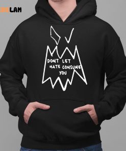 Dont Let Hate Consume You Shirt 2 1