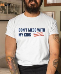 Dont Mess With My Kids Shirt 1