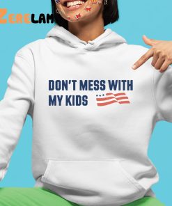 Dont Mess With My Kids Shirt 4 1