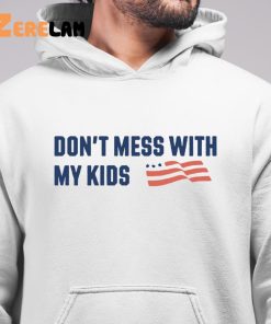 Dont Mess With My Kids Shirt 6 1