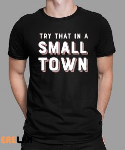Doug Burgum Try That In A Small Town Shirt 1 1
