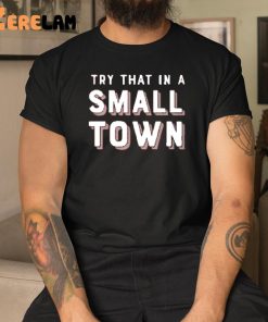 Doug Burgum Try That In A Small Town Shirt 3 1