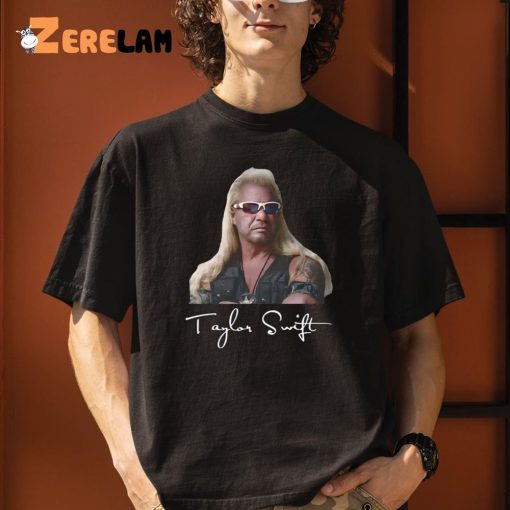 Duane Chapman Taylor Swift Dog The Bounty Hunter Shirt