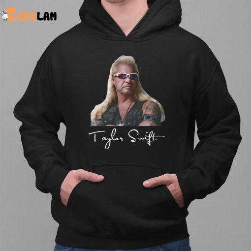 Duane Chapman Taylor Swift Dog The Bounty Hunter Shirt