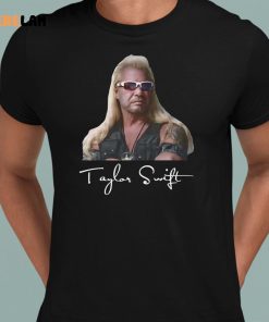 Duane Chapman Taylor Swift Dog The Bounty Hunter Shirt 8 1