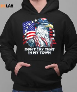 Eagle Dont Try That In My Town Shirt 2 1