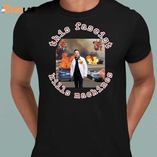 Elon Musk This Fascist Kill Machines Shirt