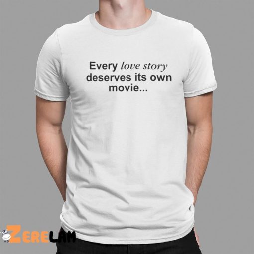 Every Love Story Deserves Its Own Movie Shirt