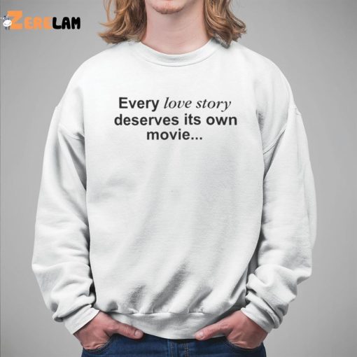 Every Love Story Deserves Its Own Movie Shirt