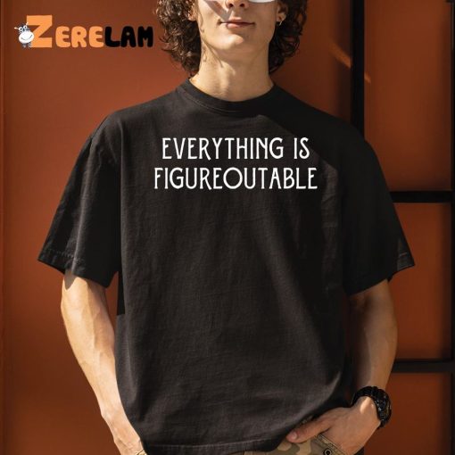 Everything Is Figureoutable Shirt