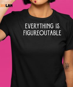 Everything Is Figureoutable Shirt 9 1