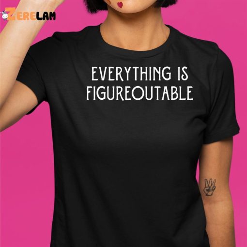 Everything Is Figureoutable Shirt