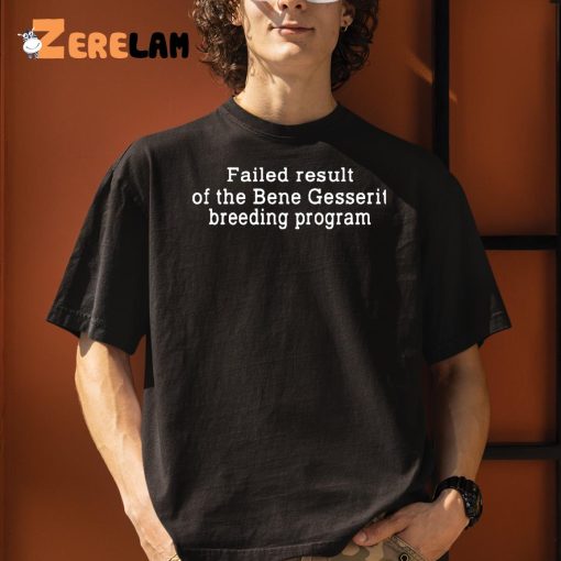 Failed Result Of The Bene Gesserit Breeding Program Shirt