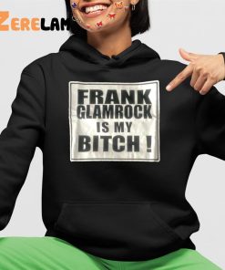 Frank Glamrock Is My Bitch Shirt 4 1