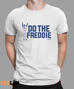 Freddie Freeman Do The Freddie Shirt 1 1