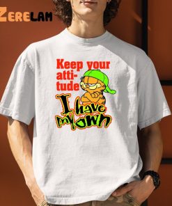 Garfield Keep Your Attitude I Have My Own Shirt 1 1