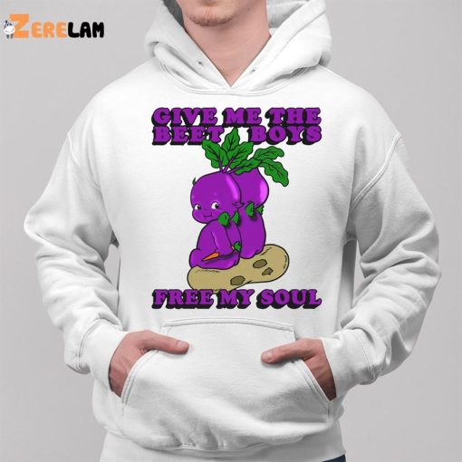 Give Me The Beet Boys And Free My Soul Shirt