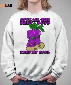 Give Me The Beet Boys And Free My Soul Shirt 5 1