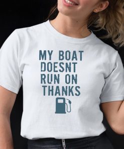 Greg Biffle My Boat Doesnt Run On Thanks Shirt 12 1