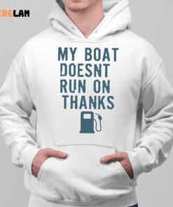 Greg Biffle My Boat Doesnt Run On Thanks Shirt 2 1