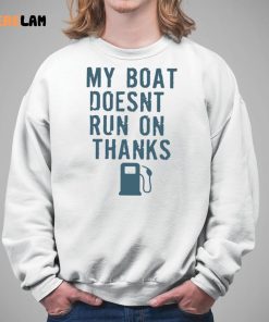 Greg Biffle My Boat Doesnt Run On Thanks Shirt 5 1