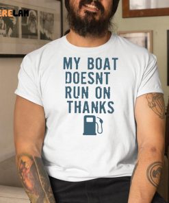 Greg Biffle My Boat Doesnt Run On Thanks Shirt 9 1