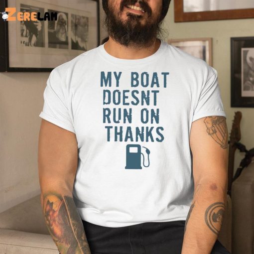 Greg Biffle My Boat Doesn’t Run On Thanks Shirt