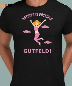 Greg Gutfeld Nothing Is Possible Shirt 8 1