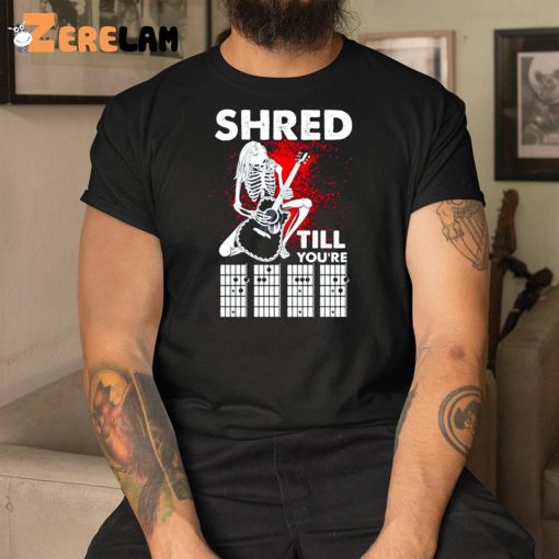 Guitar Shred Till You’re Shirt