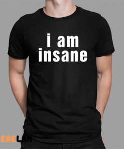 Halleykate I Am Insane Shirt 1 1