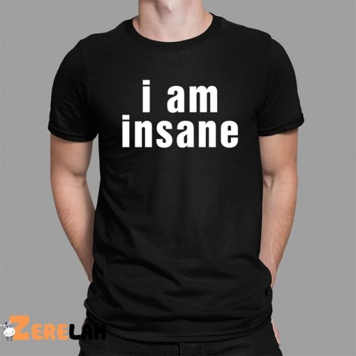 Halleykate I Am Insane Shirt