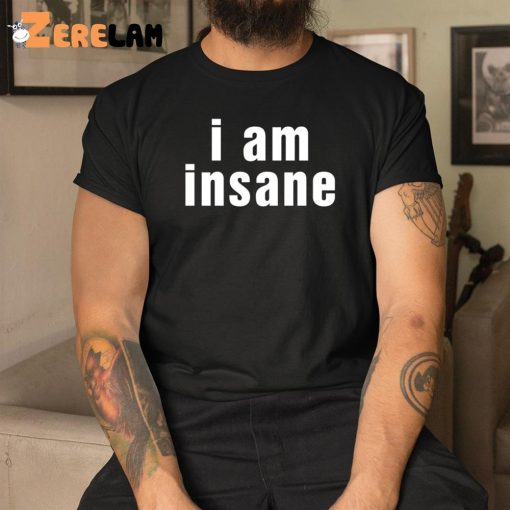 Halleykate I Am Insane Shirt