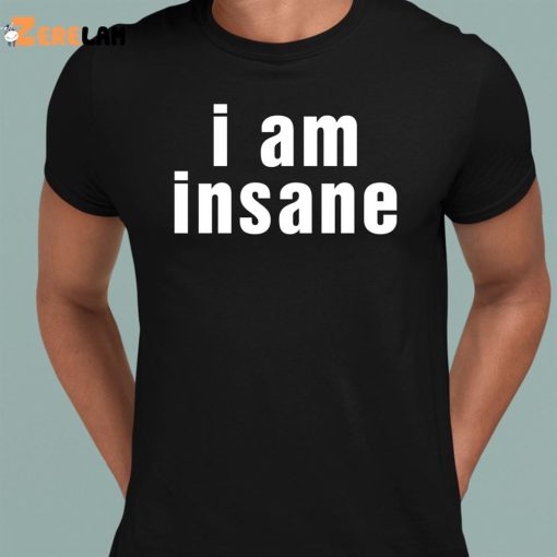 Halleykate I Am Insane Shirt