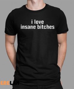 Halleykate I Love Insane Bitches Shirt 1 1