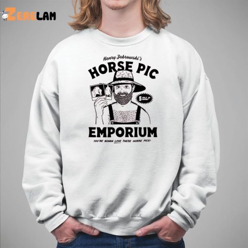 Henry Febrownski’s Horse Pic Emporium You’re Gonna Love These Horse Pics Shirt