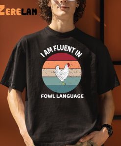 I Am Fluent In Fowl Language Shirt 1 1