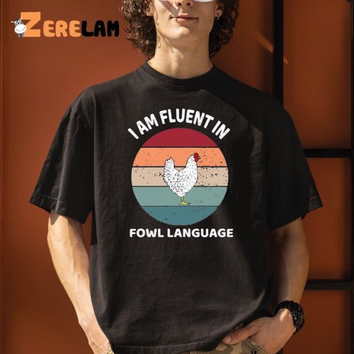 I Am Fluent In Fowl Language Shirt