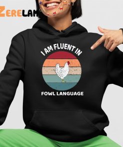 I Am Fluent In Fowl Language Shirt 4 1