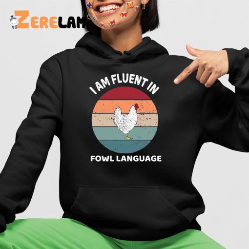 I Am Fluent In Fowl Language Shirt