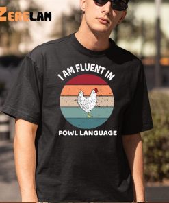 I Am Fluent In Fowl Language Shirt 5 1