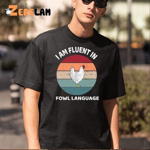 I Am Fluent In Fowl Language Shirt