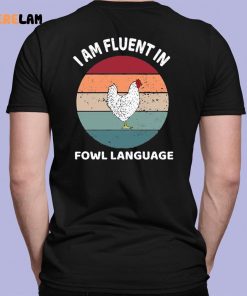 I Am Fluent In Fowl Language Shirt 7 1