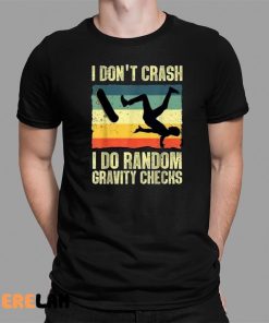 I Dont Crash I Do Random Gravity Checks Shirt 1 1